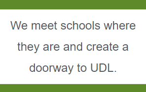 We meet schools where they are and create a doorway to UDL